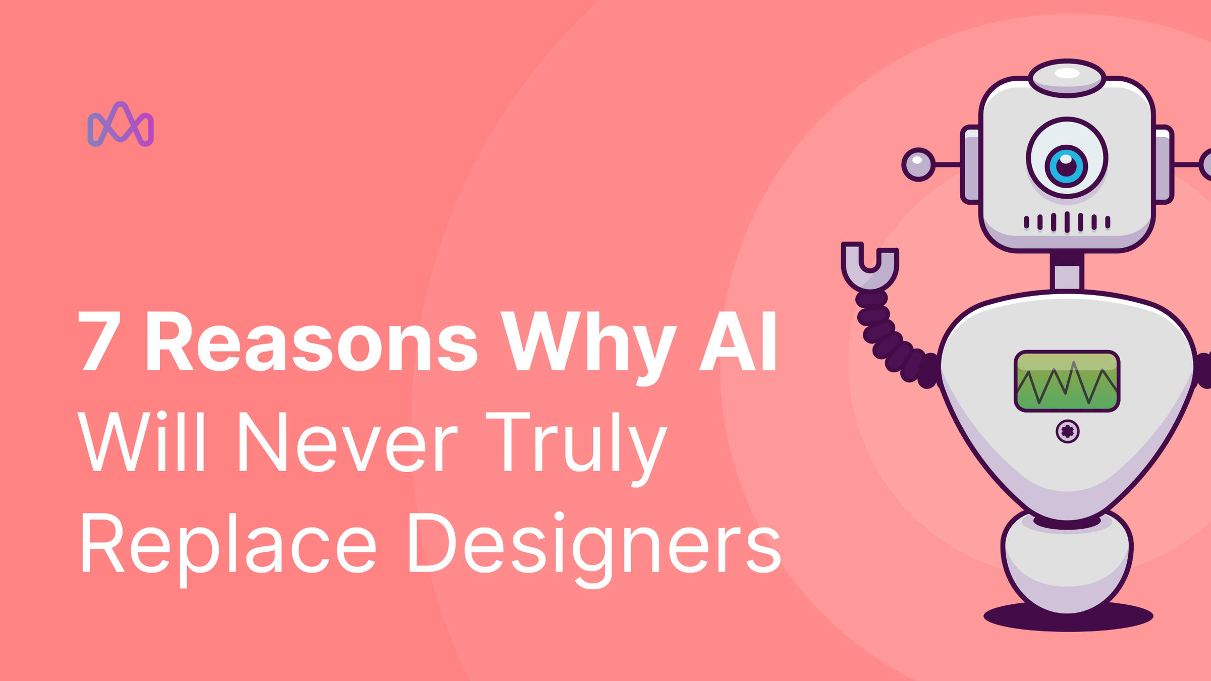7 Reasons Why AI Will Never Truly Replace Designers (or Creatives in General)